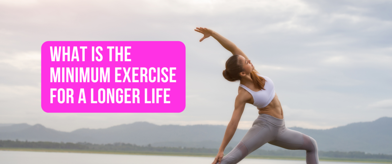 What is the Minimum Exercise for a Longer Life