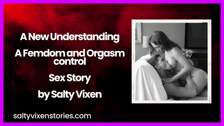 A New Understanding A Femdom and Orgasm control Sex Story by Salty Vixen