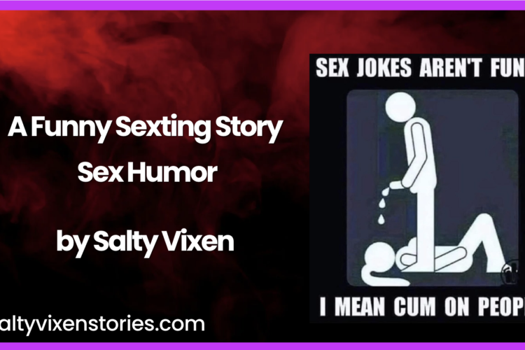A funny sexting story sex humor by salty vixen