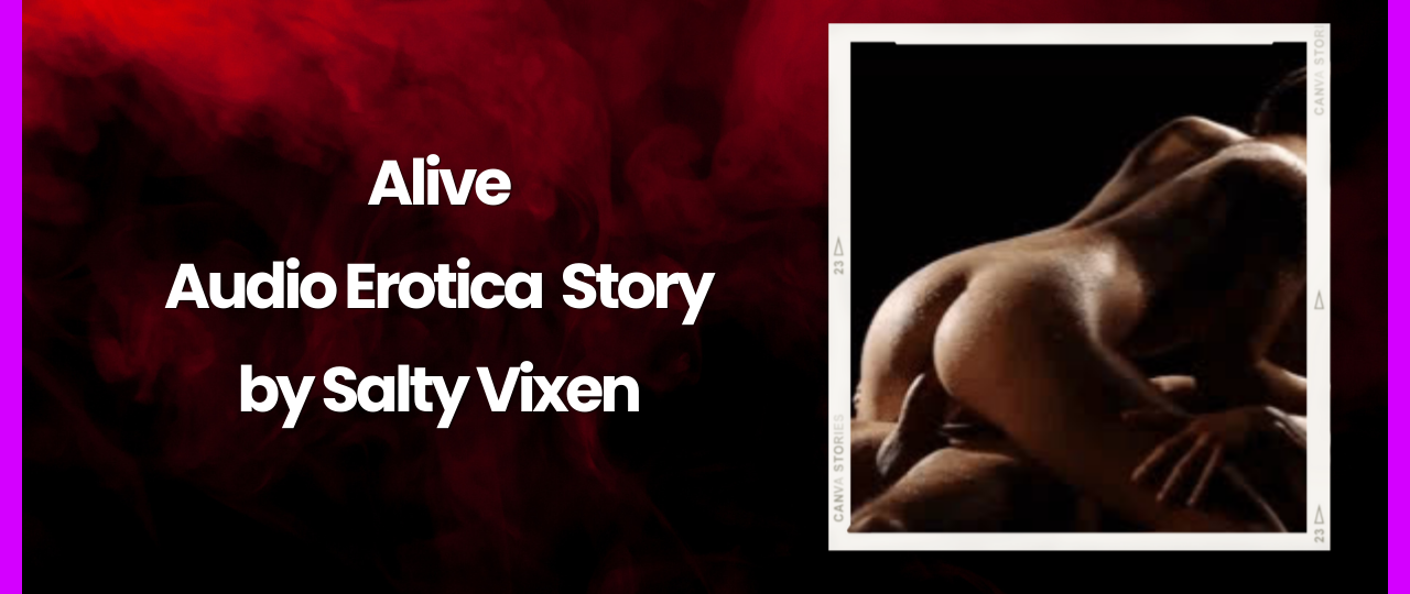 Alive Audio Eroticisms ca Story by Salty Vixen
