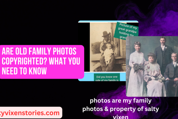 Are Old Family Photos Copyrighted What you need to know