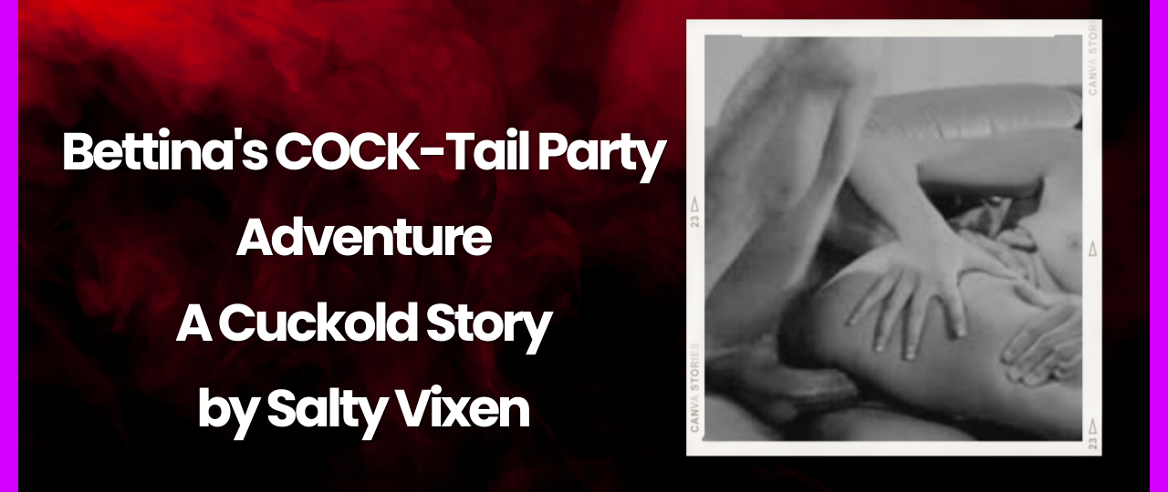 Bettinas COCK Tail Party Adventure A Cuckold Story by Salty Vixen