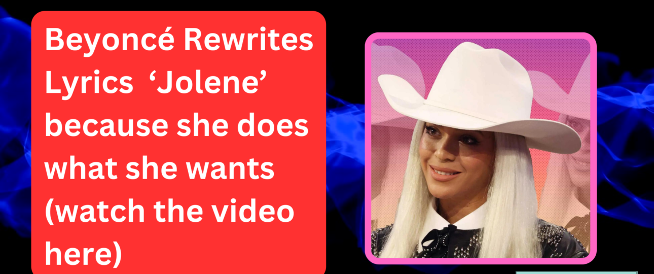 Beyonce Rewrites Lyrics ‘Jolene because she does what she wants