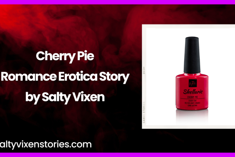 Cherry Pie Romance Erotica Story by Salty Vixen