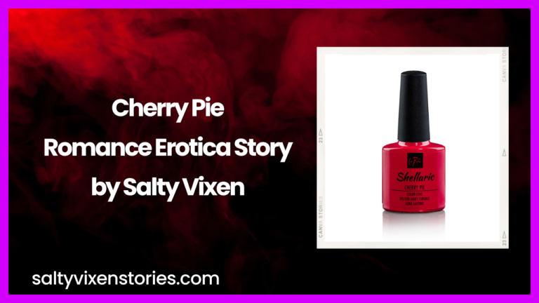 Cherry Pie Romance Erotica Story by Salty Vixen