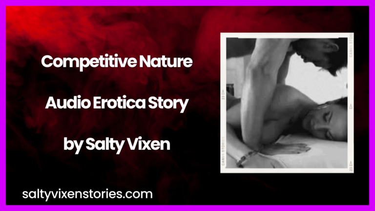 Competitive Nature Audio Erotica Story By Salty Vixen