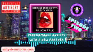 Salty Vixen Pillow Talk Episode 2-Performance Anxiety with a New Partner VIDEO