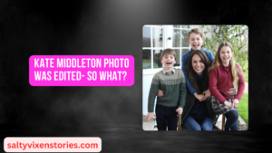 Kate Middleton photo was Edited- so what?