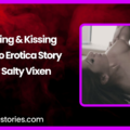 Licking Kissing Audio Erotica Story by Salty Vixen
