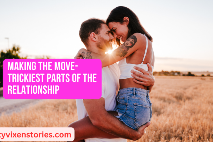 Making The Move trickiest parts of the relationship