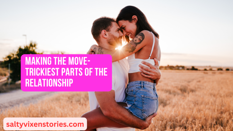 Making The Move- trickiest parts of the relationship