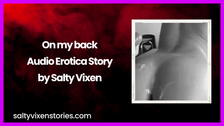 On my back Audio Erotica Story by Salty Vixen
