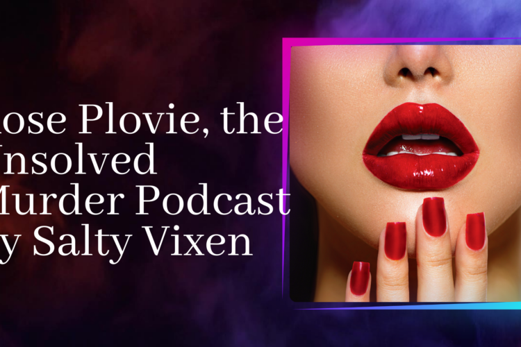 Rose Plovie the Unsolved Murder Podcast by Salty Vixen