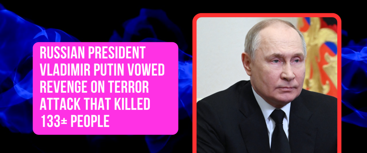 Russian President Vladimir Putin vowed revenge on Terror Attack That Killed 133 People
