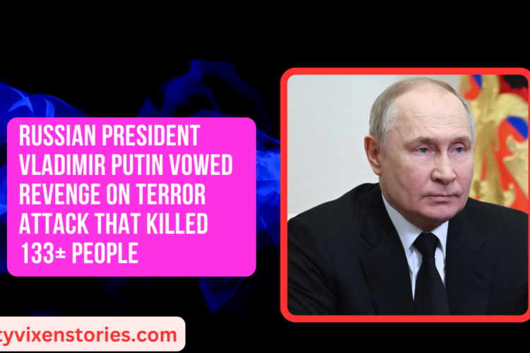 Russian President Vladimir Putin vowed revenge on Terror Attack That Killed 133 People