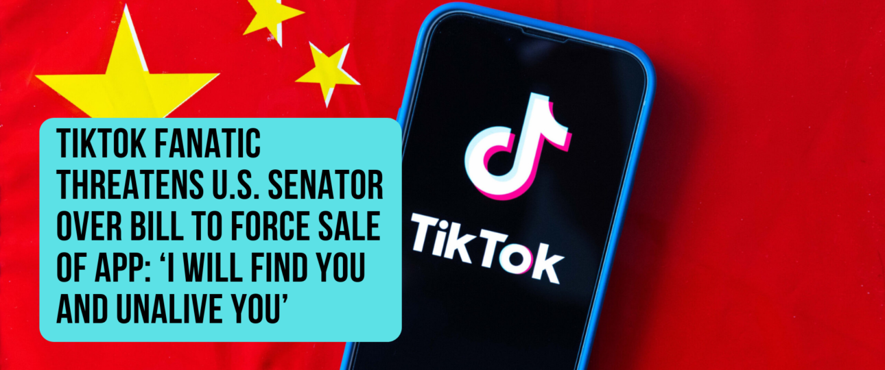 TikTok Fanatic Threatens U.S. Senator Over Bill To Force Sale Of App ‘I Will Find You And Unalive You