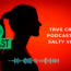 True Crime Podcasts by Salty Vixen