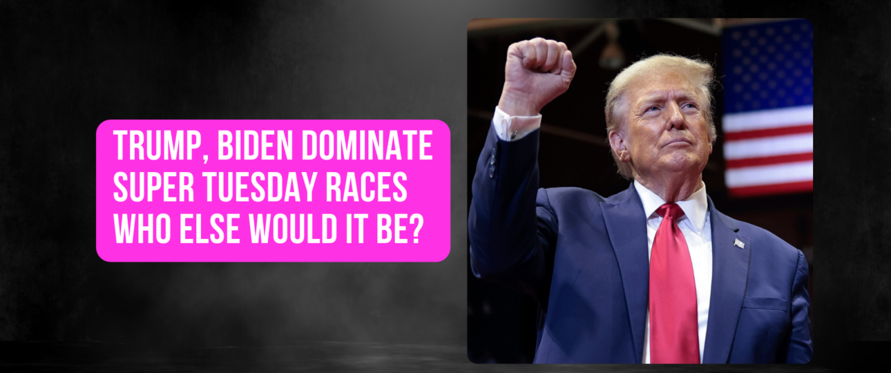 Trump Biden Dominate Super Tuesday Races who else would it be