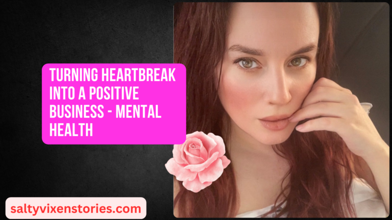 Turning Heartbreak into A Positive Business – Mental Health