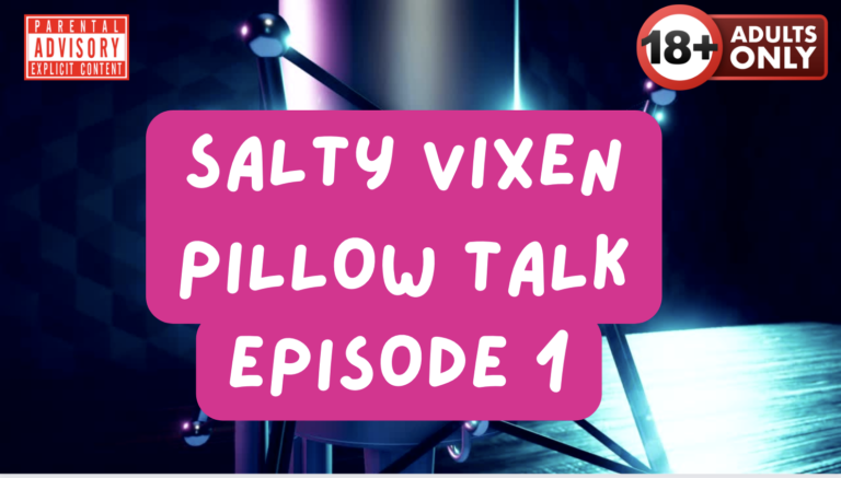 Salty Vixen Pillow Talk Podcast Episode 1- My Voice