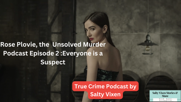 Rose Plovie, the Unsolved Murder Podcast-Episode 2: Everyone is a Suspect