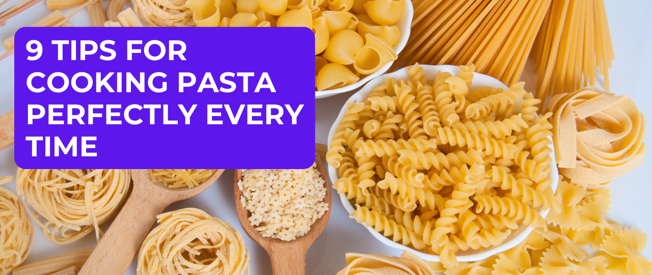 9 Tips for Cooking Pasta Perfectly Every Time