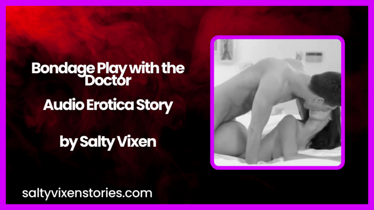 Bondage Play with the Doctor Audio Erotica Story by Salty Vixen