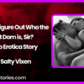 Did you figure out who the first Dom is Sir Audio Erotica Story by Salty Vixen