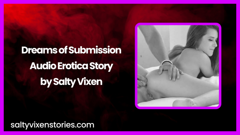 Dreams of Submission Audio Erotica Story by Salty Vixen
