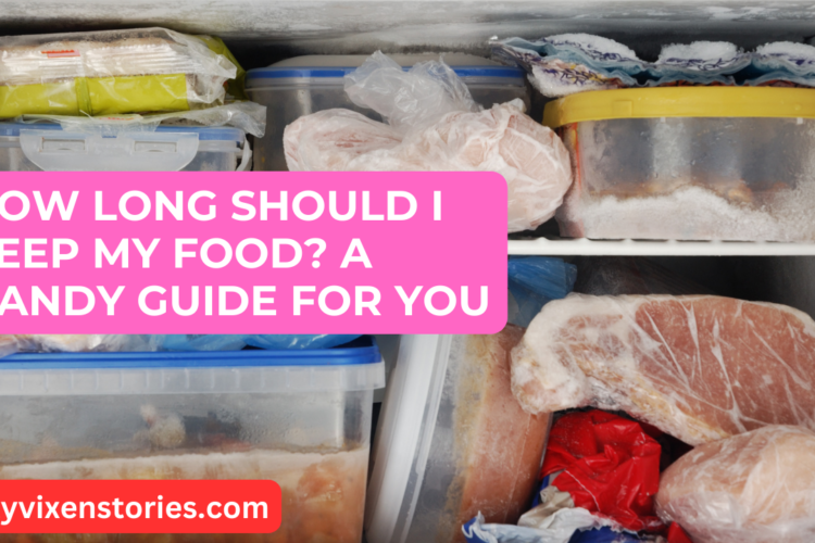 How Long Should I keep my Food A Handy Guide For You