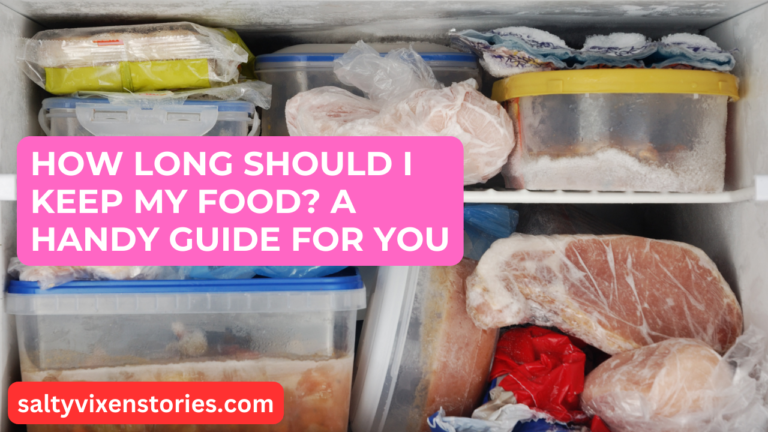 How Long Should I keep my Food? A Handy Guide For You
