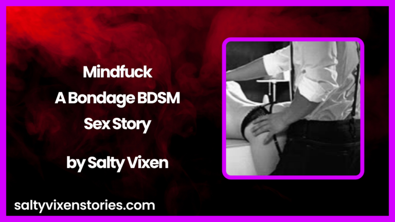 Mindfuck A Bondage BDSM Sex Story by Salty Vixen