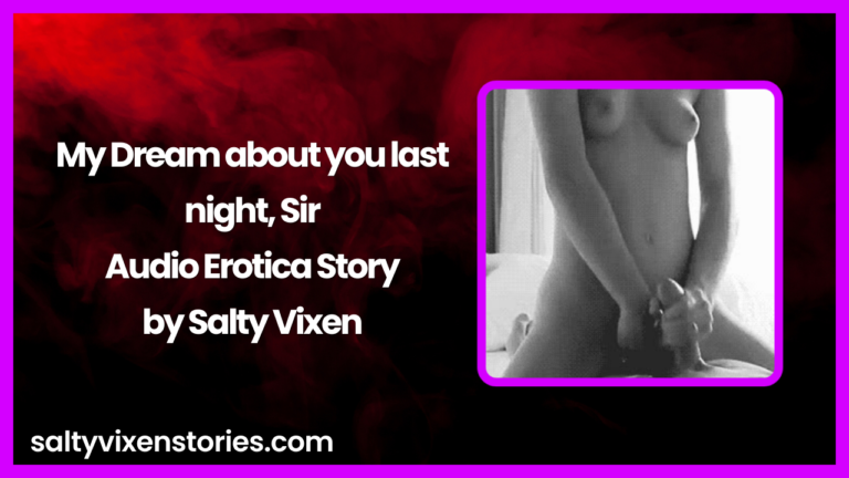 My Dream about you last night, Sir Audio Erotica Story by Salty Vixen