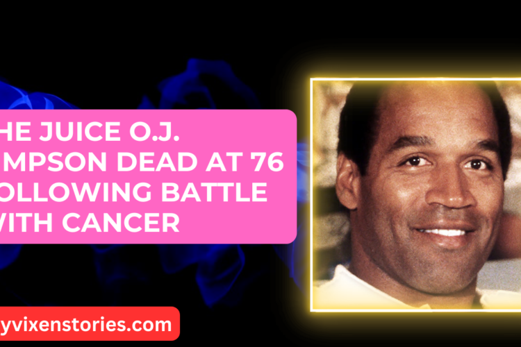 The Juice O.J. Simpson Dead At 76 Following Battle With Cancer