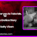 Waiting For you to Take Me Sir Audio Erotica Story by Salty Vixen