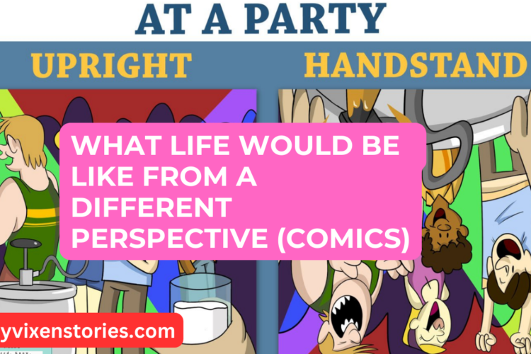 What Life Would Be Like From A Different Perspective comics