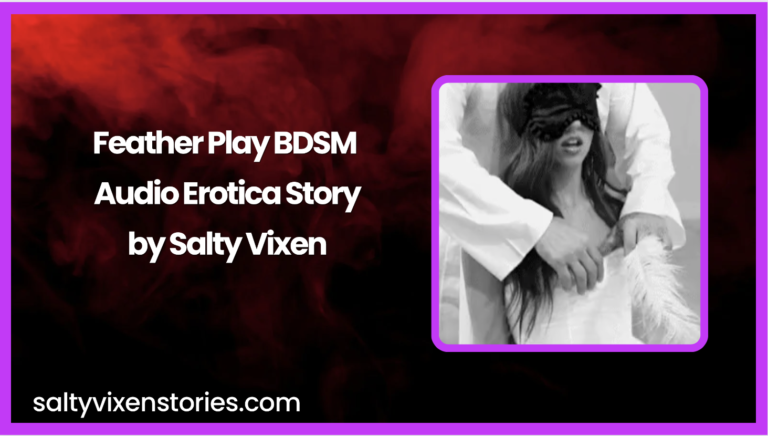 Feather Play BDSM Audio Erotica Story by Salty Vixen