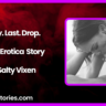 Every. Last. Drop. Audio Erotica Story by Salty Vixen