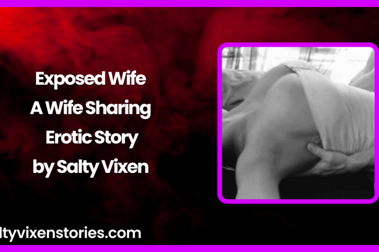 Exposed Wife A Wife Sharing Erotic Story by Salty Vixen