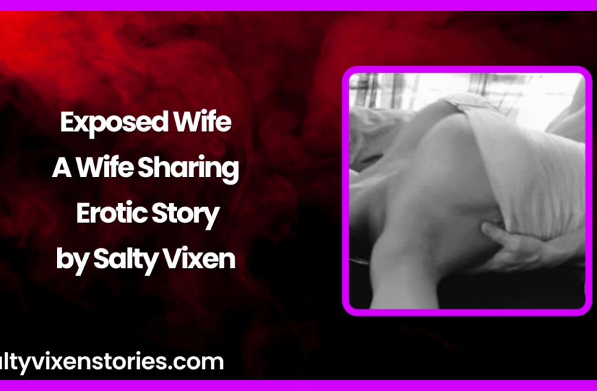 Exposed Wife A Wife Sharing Erotic Story by Salty Vixen