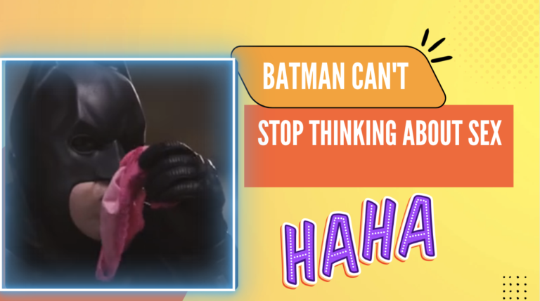 Batman Can’t Stop Thinking About Sex Funny Video