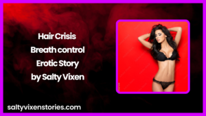 Hair Crisis (Breath control, Hetero sex) Erotic Story by Salty Vixen