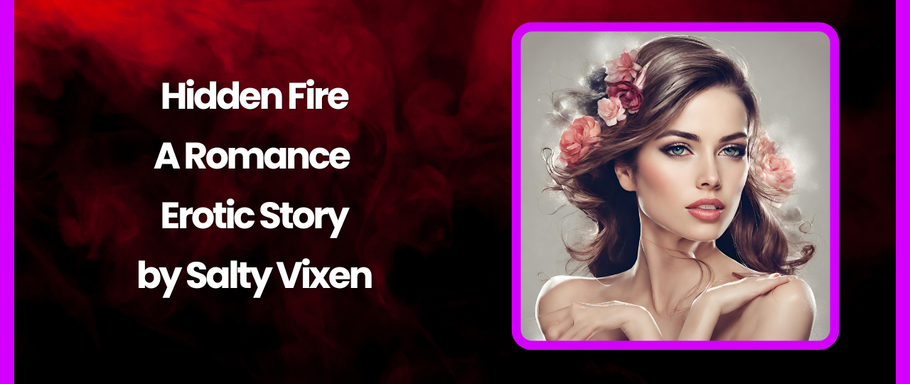 Hidden Fire A Romance Story by Salty Vixen