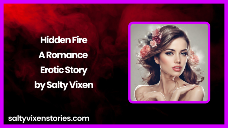 Hidden Fire-A Romance Story by Salty Vixen