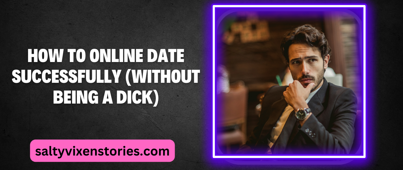 How To Online Date Successfully Without Being a Dick