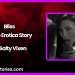 Bliss Audio Erotica Story by Salty Vixen