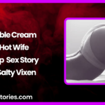 Double Cream A Hot Wife Group Sex Story by Salty Vixen