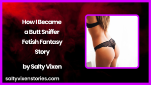 How I Became a Butt Sniffer Fetish Fantasy Story by Salty Vixen