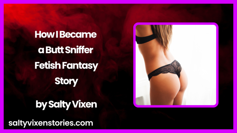 How I Became a Butt Sniffer Fetish Fantasy Story by Salty Vixen