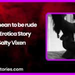 I dont mean to be rude Audio Erotica Story by Salty Vixen
